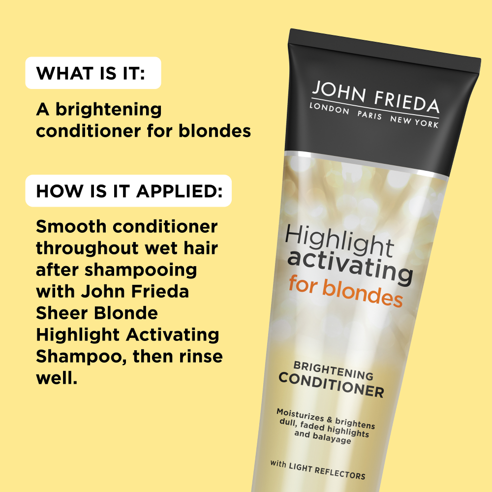 What is it: A brightening conditioner for blondes. How is it applied: Smooth conditioner throughout wet hair after shampooing with John Frieda Sheer Blonde Highlight Activating Shampoo, then rinse well.