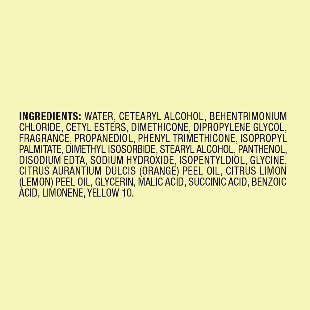 Ingredient List: Water, Cetearyl Alcohol, Behentrimonium Chloride, Cetyl Esters, Dimethicone, Dipropylene Glycol, Fragrance, Propanediol, Phenyl Trimethicone, Isopropyl Palmitate, Dimethyl Isosorbide, Stearyl Alcohol, Panthenol, Disodium Edta, Sodium Hydroxide, Isopentyldiol, Glycine, Citrus Aurantium Dulcis (Orange) Peel Oil, Citrus Limon (Lemon) Peel Oil, Glycerin, Malic Acid, Succinic Acid, Benzoic Acid, Limonene, Yellow 10.
