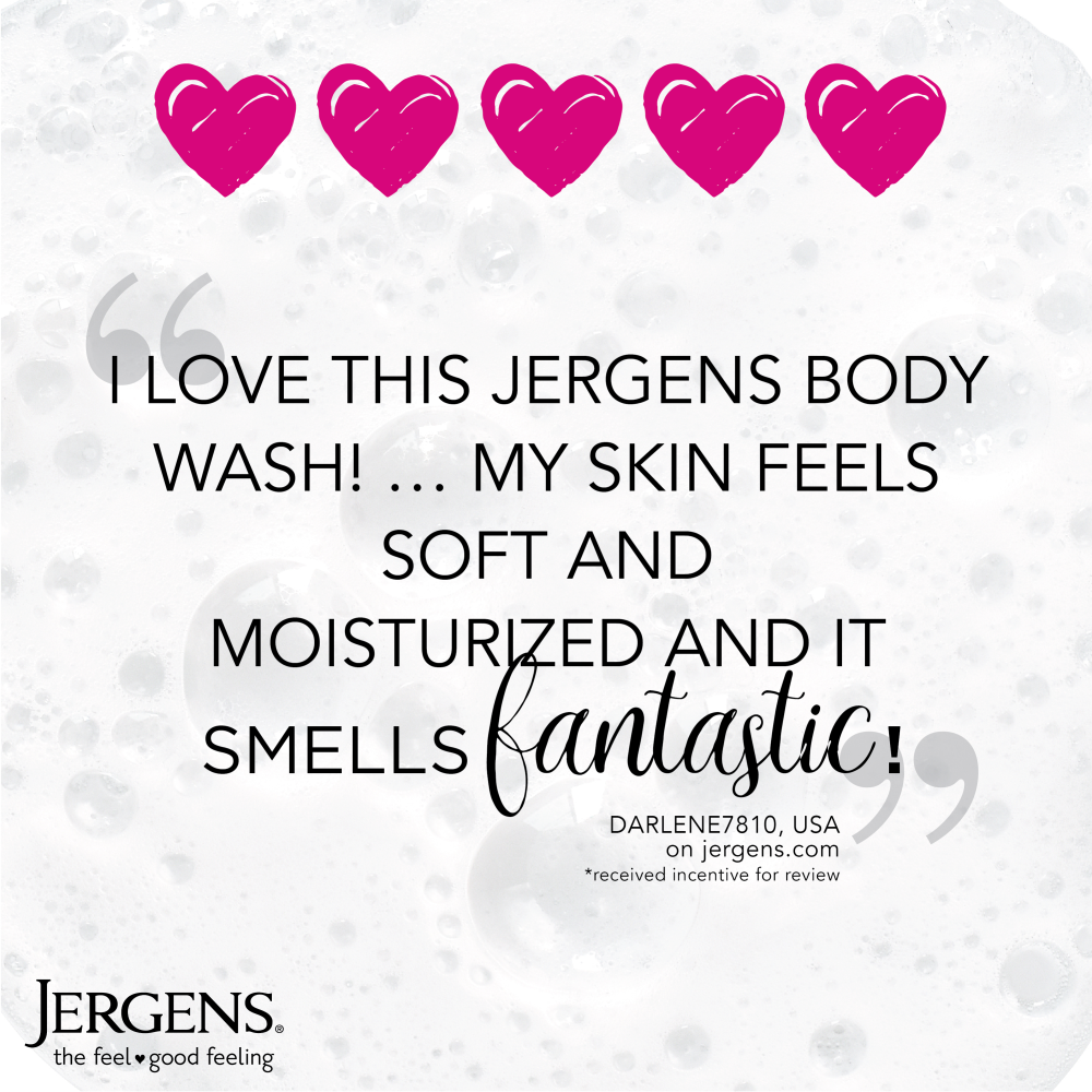 "I love this Jergens body wash!...My skin feels soft and moisturized and it smells fantastic!" Darlene7810, USA on jergens.com *received incentive for review