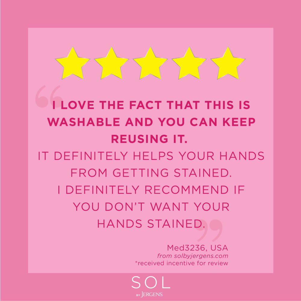 "I love the fact that this is washable and you can keep reusing it. It definitely helps your hands from getting stained. I definitely recommend if you don't want your hands stained." Med3236 USA