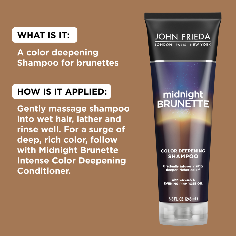 What is it: A color deepening Shampoo for brunettes. How is it applied: Gently massage shampoo into wet hair, lather and rinse well. For a surge of deep, rich color, follow with Midnight Brunette Intense Color Deepening Conditioner.