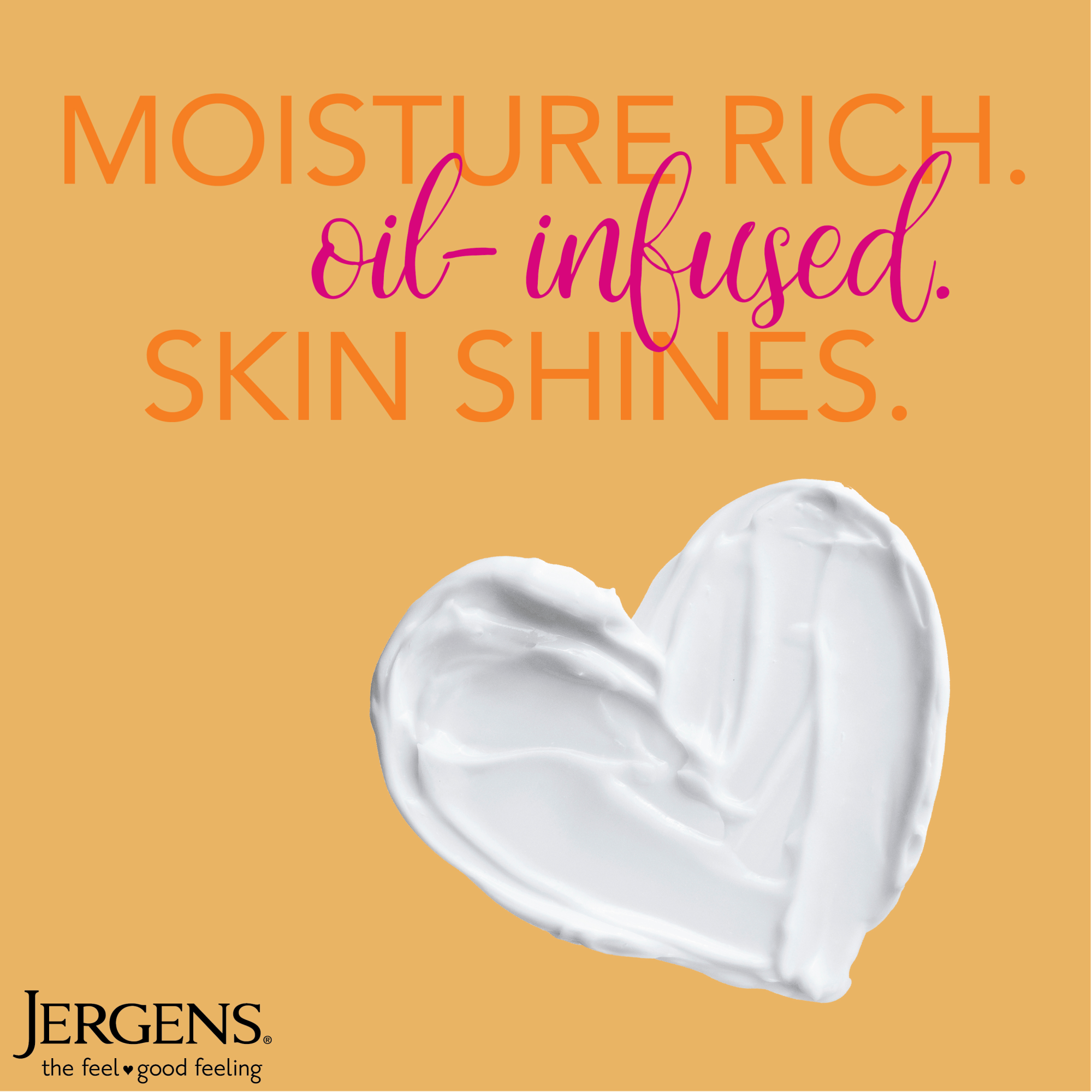 Moisture rich. Oil-infused. Skin Shines.